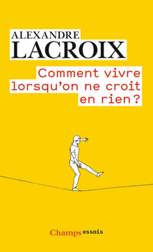 Comment vivre lorsqu'on ne croit en rien ?