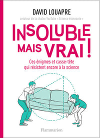 Insoluble mais vrai!: Ces énigmes et casse-tête qui résistent encore à la science