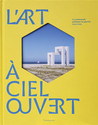L'art à ciel ouvert: La commande publique au pluriel, 2007-2019