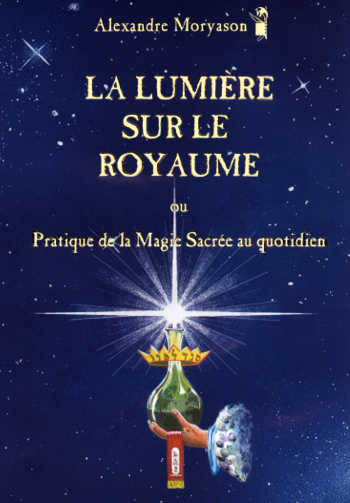 La lumière sur le royaume ou Pratique de la magie sacrée au quotidien, tome 1