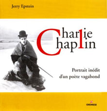 Charlie Chaplin: Portrait inédit d'un poète vagabond.