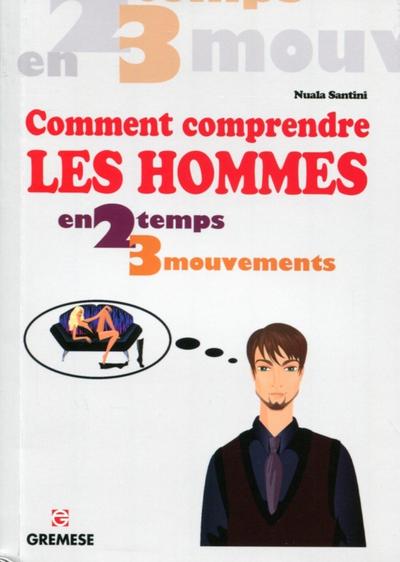 Comment comprendre les hommes en 2 temps 3 mouvements.
