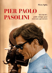 Pier Paolo Pasolini: Ses films : guide et critique pour les nouveaux spectateurs.