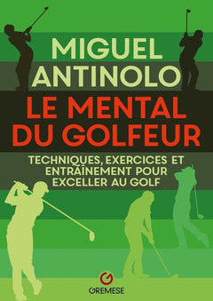 Le mental du golfeur: Techniques, exercices et entraînement pour exceller au golf