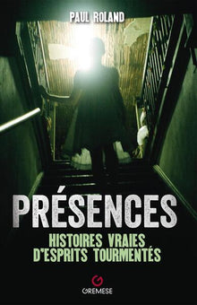 Présences: Histoires vraies d'esprits tourmentés