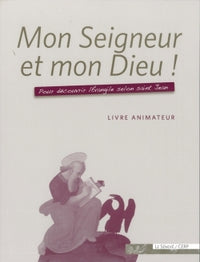 Mon seigneur et mon dieu ! - Livre animateur