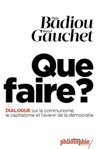 Que faire ? - Dialogue sur le communisme, le capitalisme et