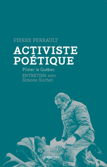 ACTIVISTE POETIQUE - FILMER LE QUEBEC