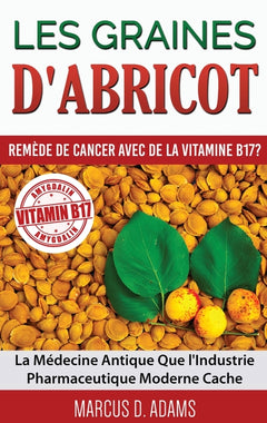 Les graines d'abricot - Remède du cancer avec la vitamine B17