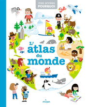 MES ANNÉES POURQUOI - L'Atlas du monde - Dès 4 ans
