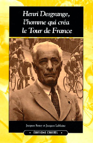 Henri Desgrange, l'homme qui créa le Tour