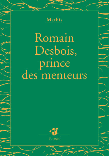 Romain Desbois, prince des menteurs