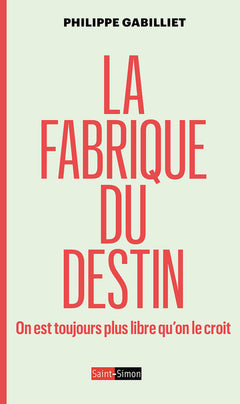La fabrique du destin - On est toujours plus libre qu'on le croit