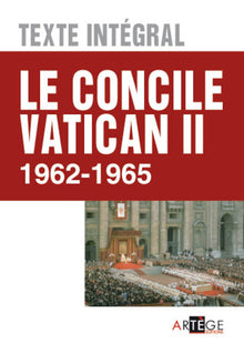 Le concile Vatican II - Texte intégral: 1962 - 1965