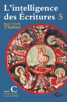 Intelligence des écritures - Volume 5 - Année C: Dimanches du temps privilégié