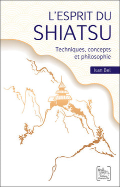 L'esprit du Shiatsu - Techniques, concepts et philosophie