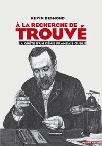 A la recherche de Trouvé: La quête d'un génie français oublié