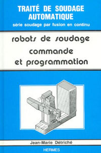 Traité de soudage automatique tome 5 : les robots de soudage - commande et programmation