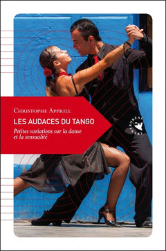 Les audaces du tango - Petites variations sur la danse et la