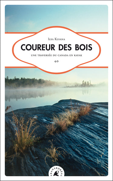 COUREUR DES BOIS - UNE TRAVERSEE DU CANADA EN KAYAK