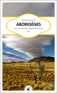 Aborigènes - Avec les derniers nomades d'Australie