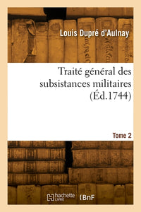 Traité général des subsistances militaires. Tome 2