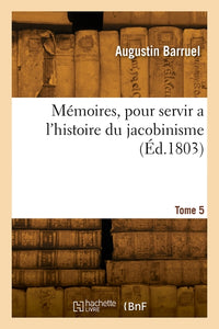 Mémoires, pour servir a l'histoire du jacobinisme