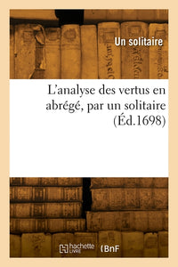 L'analyse des vertus en abrégé, par un solitaire