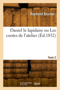 Daniel le lapidaire ou Les contes de l'atelier. Tome 2