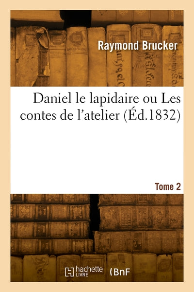 Daniel le lapidaire ou Les contes de l'atelier. Tome 2