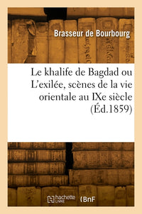 Le khalife de Bagdad ou L'exilée
