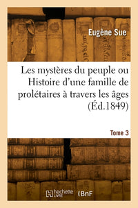 Les mystères du peuple ou Histoire d'une famille de prolétaires à travers les âges. Tome 3