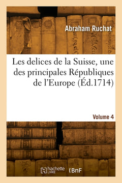 Les délices de la Suisse, volume 4