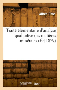 Traité élémentaire d'analyse qualitative des matières minérales