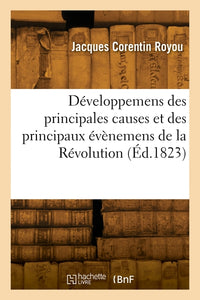 Développemens des principales causes et des principaux évènemens de la Révolution
