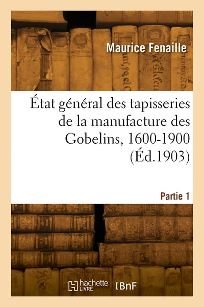 État général des tapisseries de la manufacture des Gobelins, 1600-1900. Partie 1