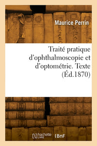 Traité pratique d'ophtalmoscopie et d'optométrie