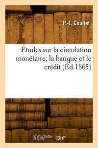 Études sur la circulation monétaire, la banque et le crédit