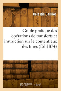 Guide pratique des opérations de transferts et instruction sur le contentieux des titres