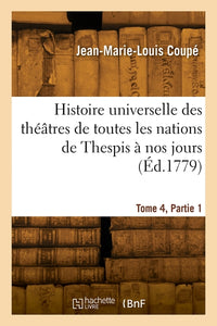 Histoire universelle des théâtres de toutes les nations, depuis Thespis jusqu'à nos jours. Tome 4, Partie 1