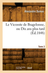 Le Vicomte de Bragelonne ou Dix ans plus tard. Tome 2