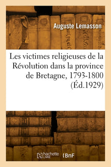 Les victimes religieuses de la Révolution dans la province ecclésiastique de Bretagne, 1793-1800