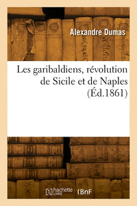 Les garibaldiens, révolution de Sicile et de Naples