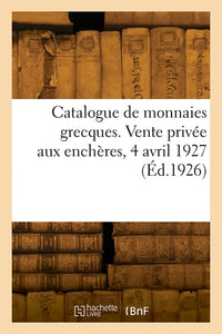 Catalogue de monnaies grecques. Vente privée aux enchères, 4 avril 1927