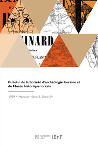 Bulletin de la Société d'archéologie lorraine et du Musée historique lorrain