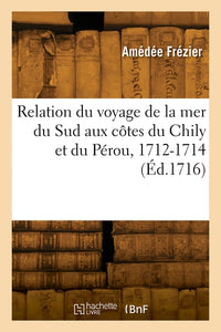 Relation du voyage de la mer du Sud aux côtes du Chily et du Pérou