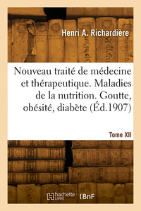 Nouveau traité de médecine et de thérapeutique. Tome XII