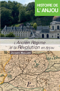Histoire de l'Anjou. T. 3 : L'Ancien Régime et la Révolution en Anjou
