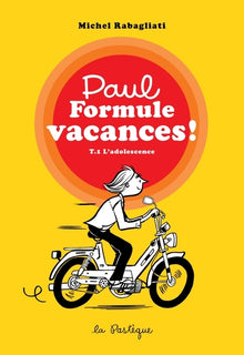 Paul Formule vacances!, tome 1. L'adolescence