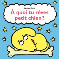 A QUOI TU REVES PETIT CHIEN?